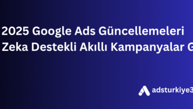 2025 Google Ads Güncellemeleri Yapay Zeka Destekli Akıllı Kampanyalar Geldi!