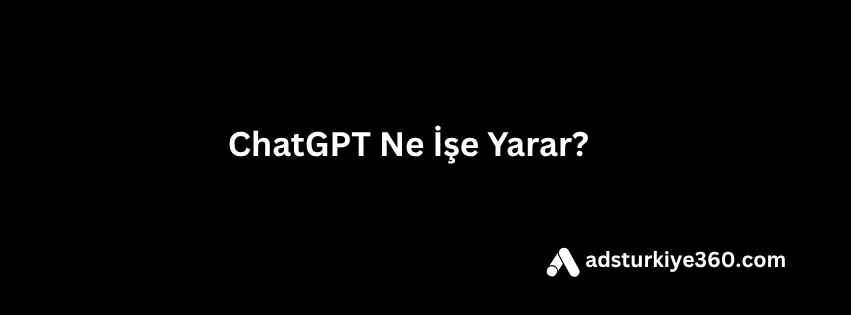 ChatGPT Ne İşe Yarar